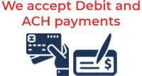 We accept Debit and ACH payments